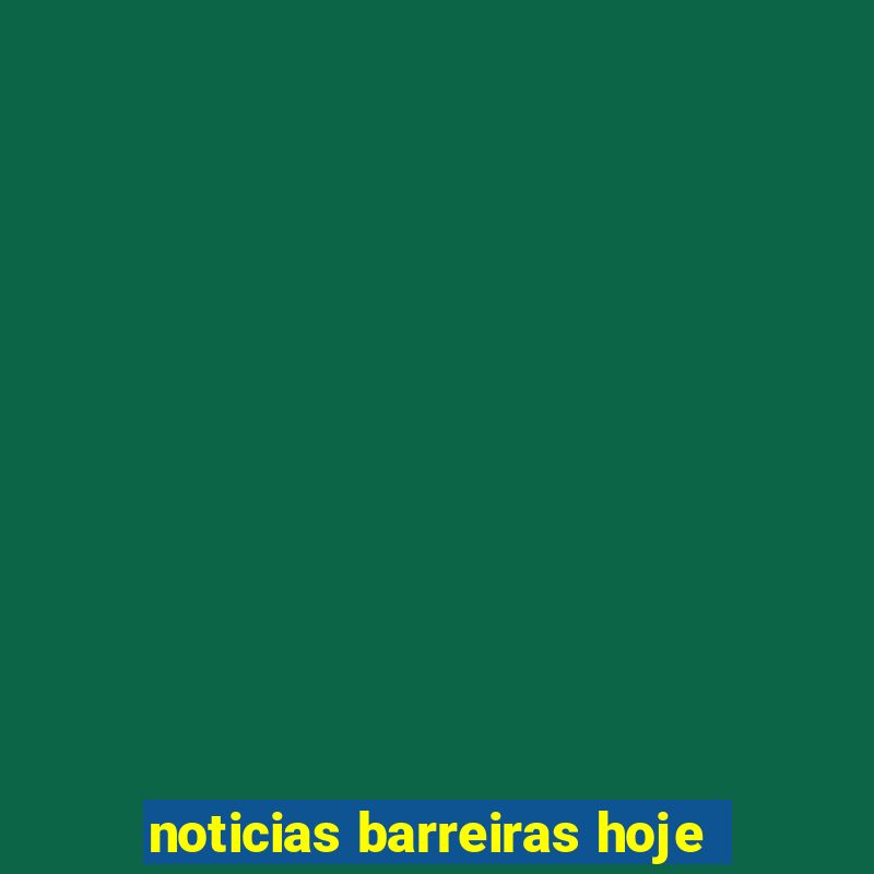 noticias barreiras hoje